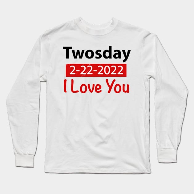 Twosday I love You 2-22-2022 Gift Long Sleeve T-Shirt by FoolDesign